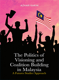 The Politics of Visioning and Coalition Building in Malaysia: A Futures Studies Approach
