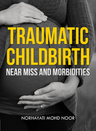 Traumatic Childbirth: Near Miss and Morbidities