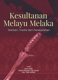 Kesultanan Melayu Melaka: Warisan, Tradisi Dan Persejarahan 