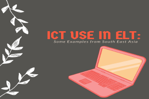 ICT Use In ELT: Some Examples from South East Asia
